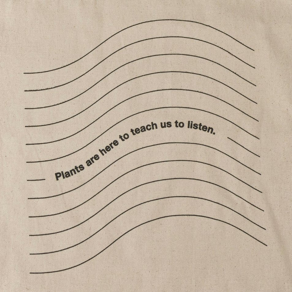 PLANTS ARE HERE TO TEACH US TO LISTEN™ TOTE